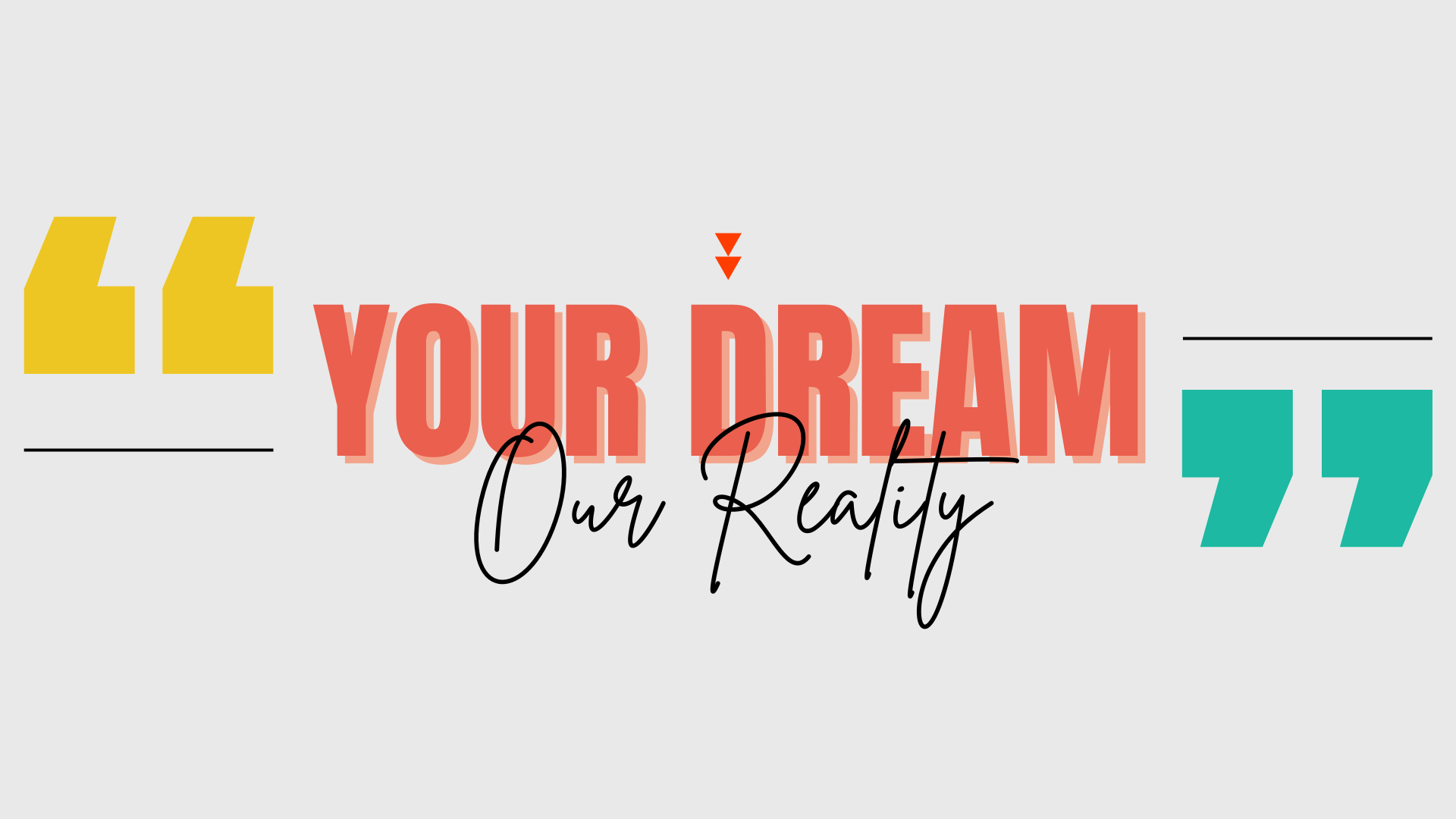 Your Dream, Our Reality